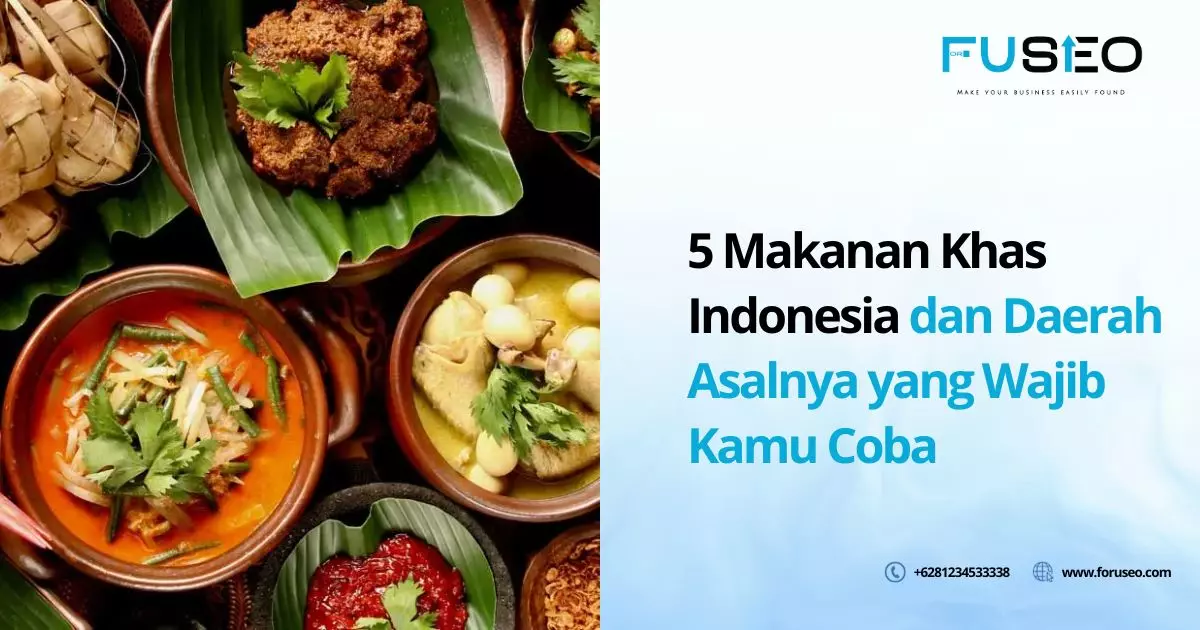 5 Makanan Khas Indonesia dan Daerah Asalnya yang Wajib Kamu Coba