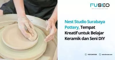 Nest Studio Surabaya Pottery, Tempat Kreatif untuk Belajar Keramik dan Seni DIY
