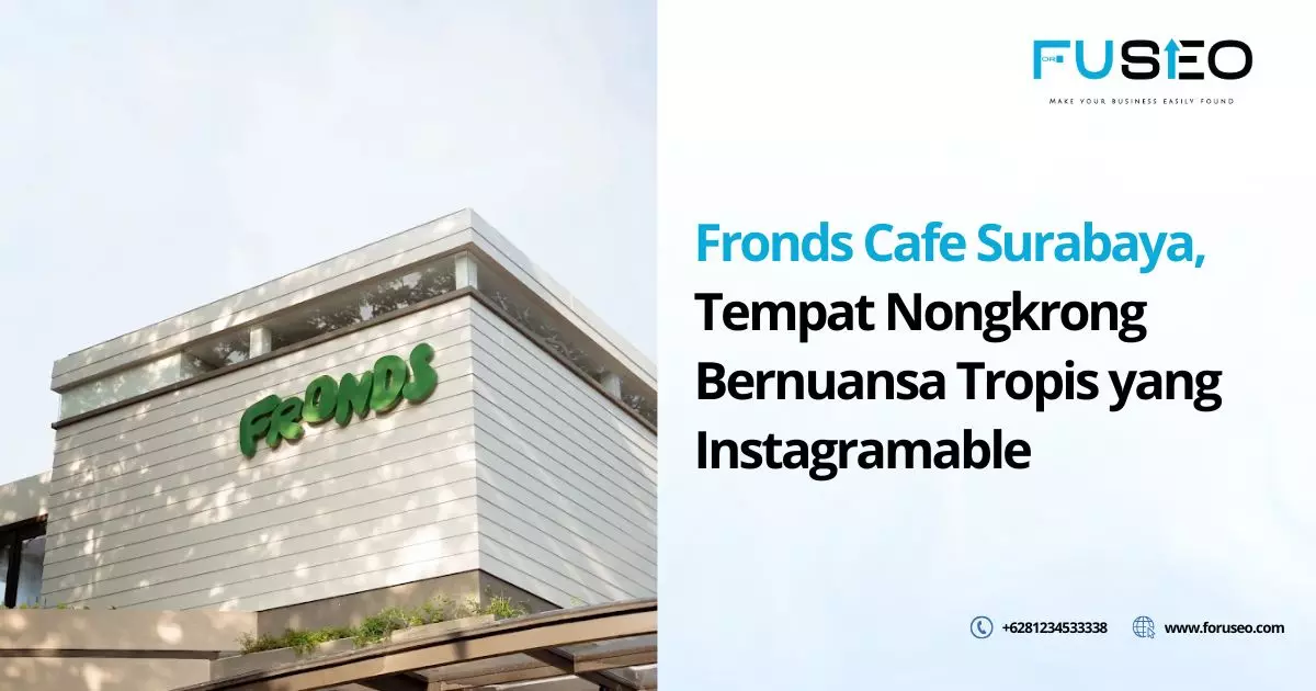 Fronds Cafe Surabaya, Tempat Nongkrong Bernuansa Tropis yang Instagramable