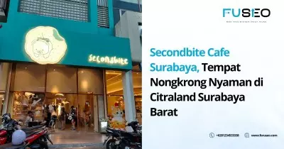 Secondbite Cafe Surabaya, Tempat Nongkrong Nyaman di Citraland Surabaya Barat